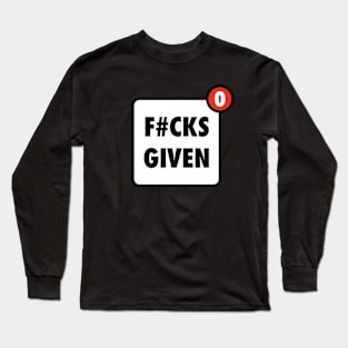 Zero Fucks Given Funny App Notification Long Sleeve T-Shirt